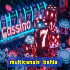 multicanais bahia ao vivo